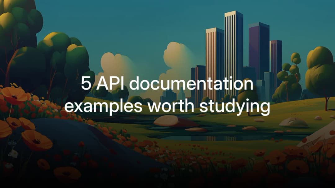 5 API documentation examples worth studying