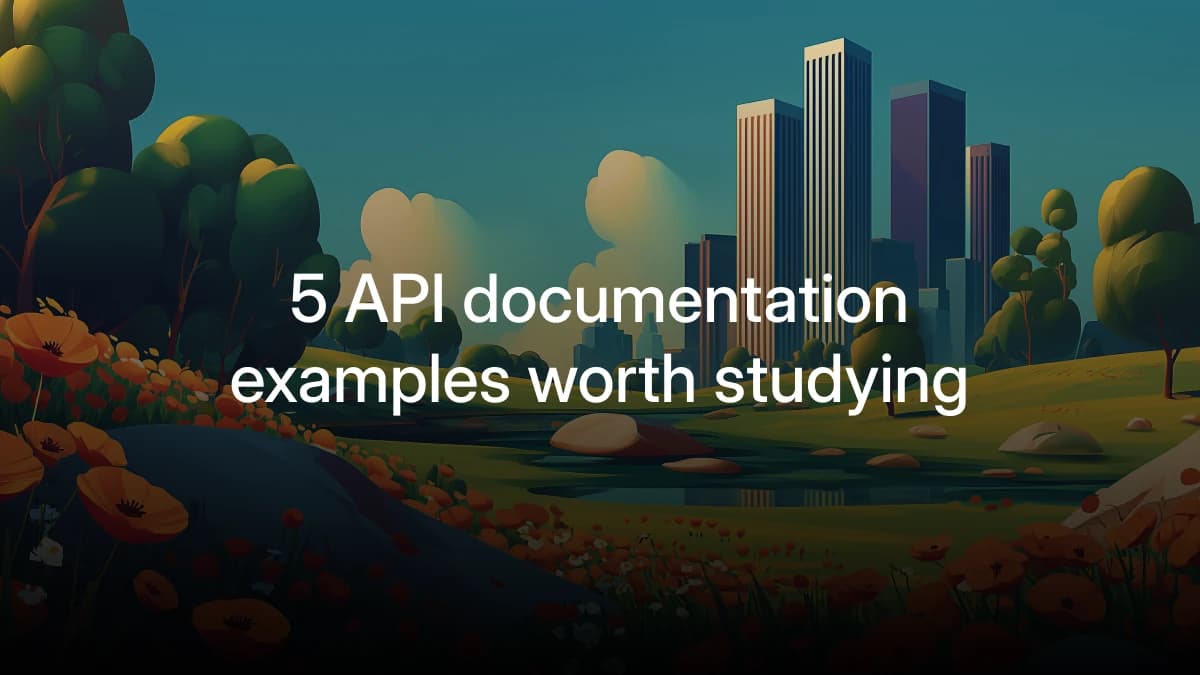 5 API documentation examples worth studying