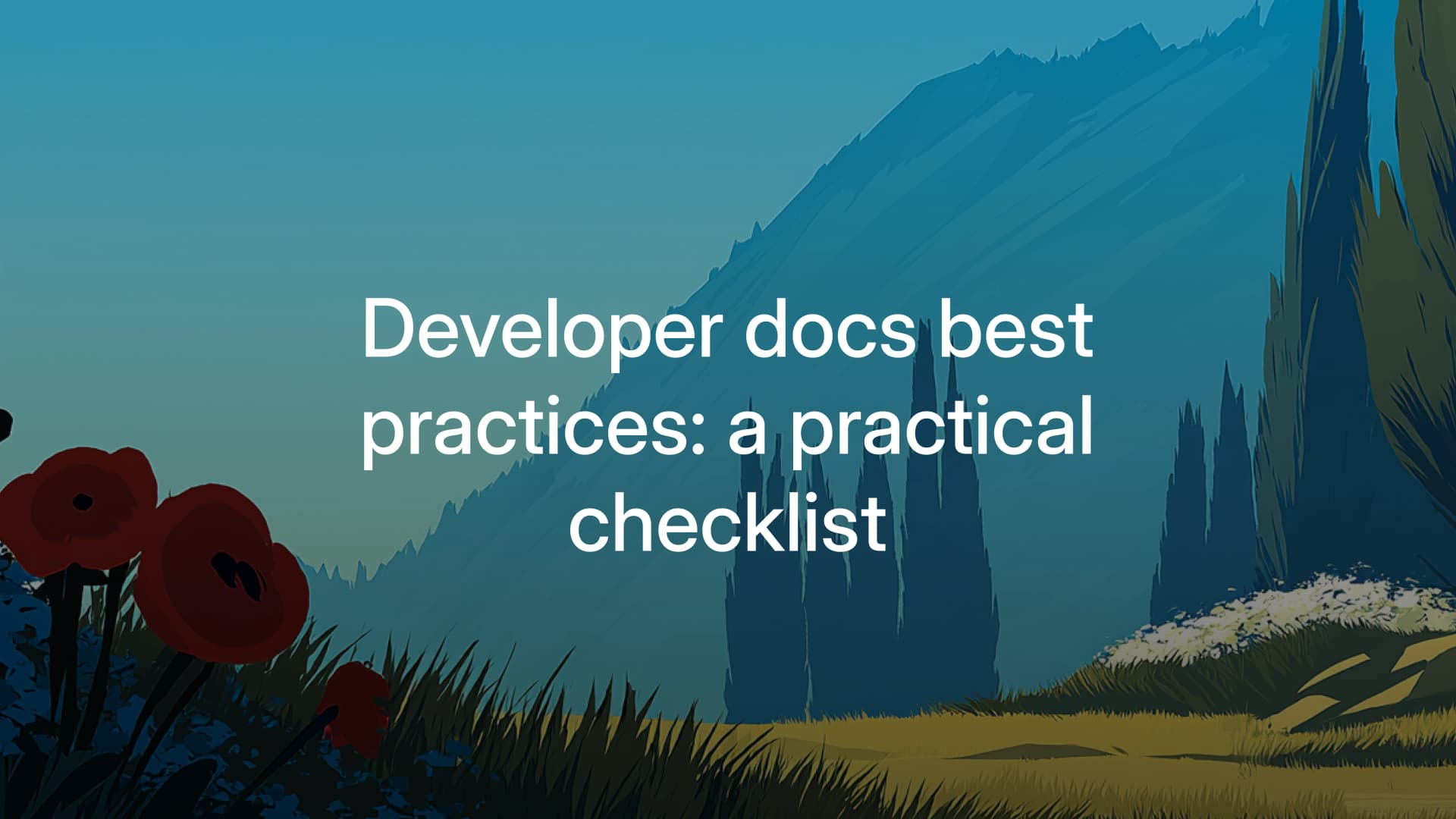 Developer documentation best practices: a practical checklist