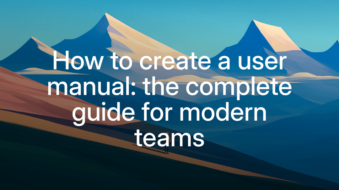 How to create a user manual: the complete guide for modern teams