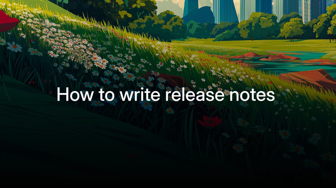 How to write release notes (templates and changelog guide)
