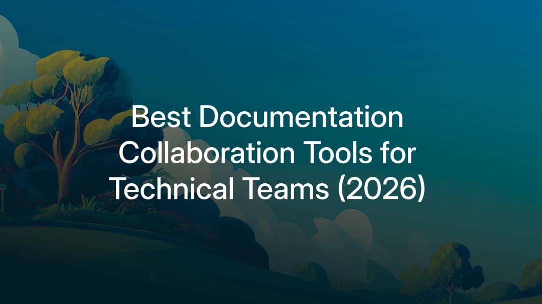 Best Documentation Collaboration Tools for Technical Teams (2026)